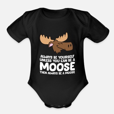 Alaska Moose Alaska Always Be Yourself Unless You Can Be - Organic Short-Sleeved Baby Bodysuit