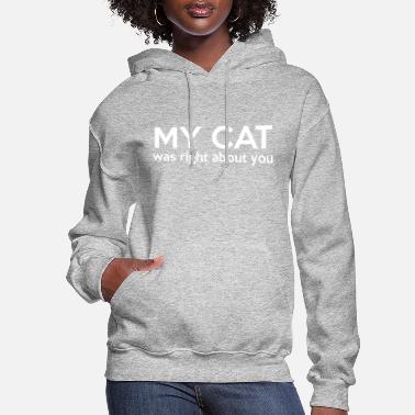 My cat was right about you - Women&#39;s Hoodie