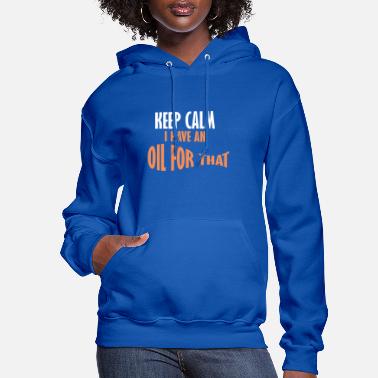 Unique Keep calm I have an oil for that - Women&#39;s Hoodie