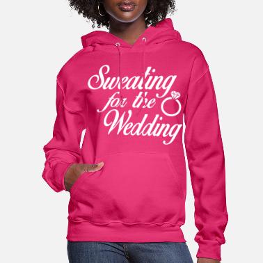 Wedding Sweating For The Wedding - Women&#39;s Hoodie
