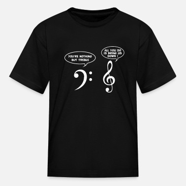 Music You are Nothing But Treble Funny Music Sarcasm - Kids&#39; T-Shirt