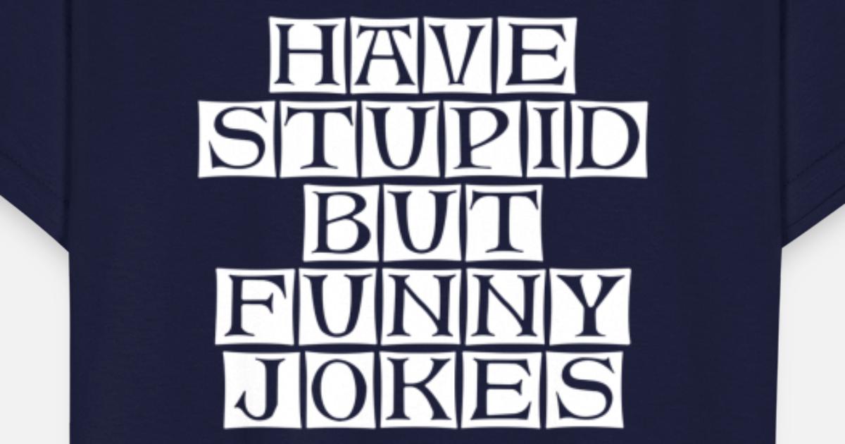 have stupid but funny jokes' Kids' T-Shirt | Spreadshirt