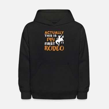 Cowboy Actually This Is My First Rodeoattending,show,love - Kids&#39; Hoodie