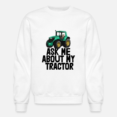 Farm Ask Me About My Tractor - Unisex Crewneck Sweatshirt