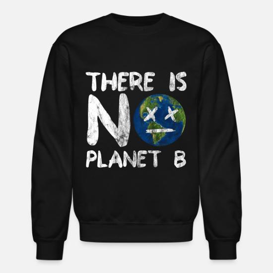 There Is No Planet B Nature Earth Planet Gift Unisex Crewneck