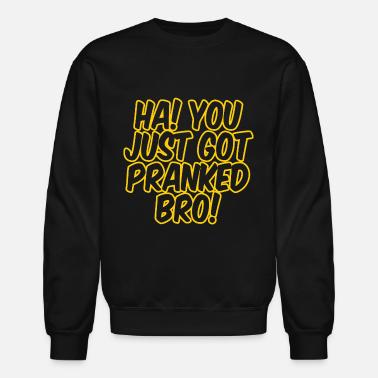Gift Idea Ha You Just Got Pranked Bro Unisex Tri Blend Hoodie Spreadshirt