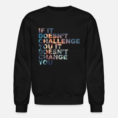 Quotes Challenge Yourself Motivational Quote Exercise - Unisex Crewneck Sweatshirt