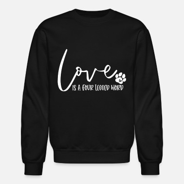 Lover Funny Love Is A Four Legged Word Dog Lovers - Unisex Crewneck Sweatshirt