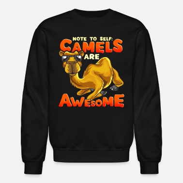 Camel Camel Camels Are Awesome Funny Camel Quote Gift - Unisex Crewneck Sweatshirt