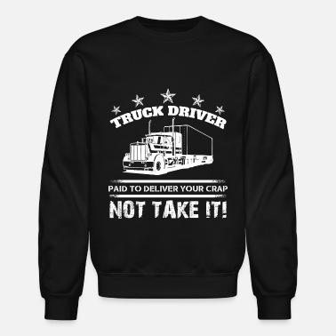 Truck Driver Truck driver - Truck driver - truck driver paid - Unisex Crewneck Sweatshirt