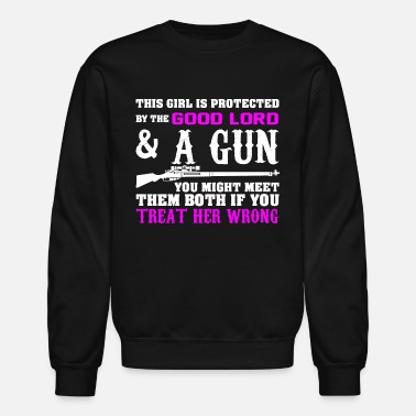 Gun This Girl Is Protected By The Good Lord And A Gun - Unisex Crewneck Sweatshirt