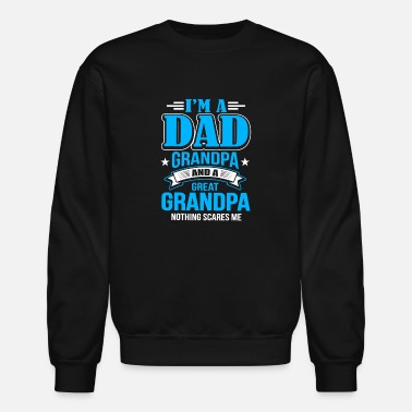 Dad I&#39;m A Dad Grandpa And Great Grandpa Father&#39;s Day - Unisex Crewneck Sweatshirt