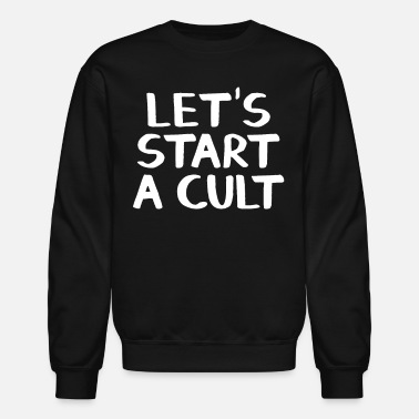Start Let&#39;s start a cult - Unisex Crewneck Sweatshirt