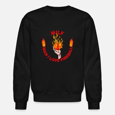 Fireball Funny Mens MILF Man I Love Fireball Funny Gift Design - Unisex Crewneck Sweatshirt
