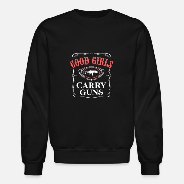 Guns Good Girls Carry Guns Funny Gun Shooting Girl - Unisex Crewneck Sweatshirt