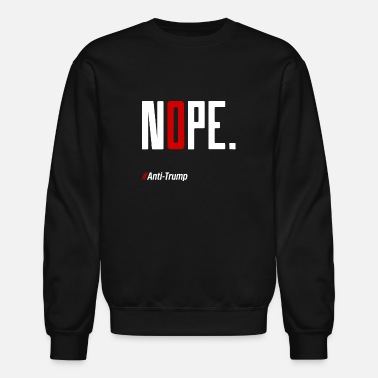 Funny Nope Anti Trump Gift Funny - Unisex Crewneck Sweatshirt