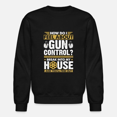 Gun How do i feel about gun control? funny - Unisex Crewneck Sweatshirt
