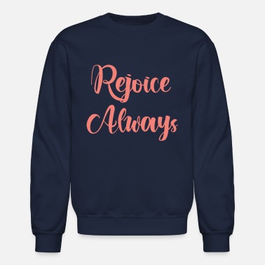 Rejoice Always - Unisex Crewneck Sweatshirt