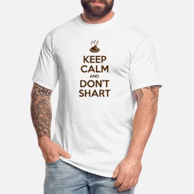 Keep Calm and Don&#39;t Shart - Men&#39;s Tall T-Shirt