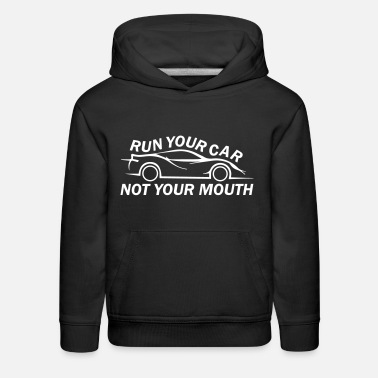 Mouth Run Your Car Not Your Mouth - Kids&#39; Premium Hoodie