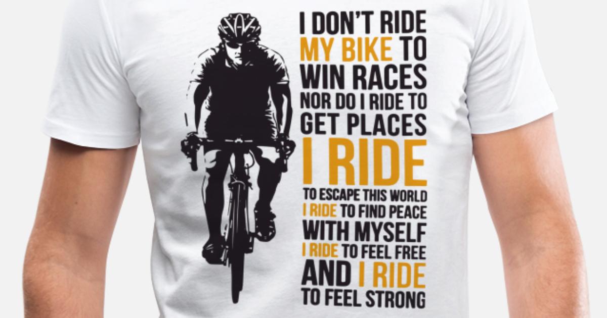 I Don T Ride My Bike To Win Races Nor Do I Ride To Men S V Neck T