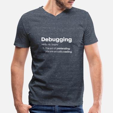 Program-what-you-do Debugging Definition - Tech Humor - Men&#39;s V-Neck T-Shirt