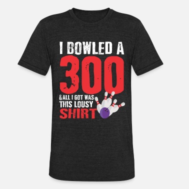 Bowling Bowling Player Team 300 Perfect Game Strike - Unisex Tri-Blend T-Shirt
