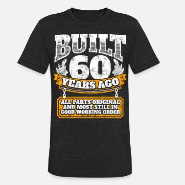 Birthday 60th birthday gift idea: Built 60 years ago Shirt - Unisex Tri-Blend T-Shirt