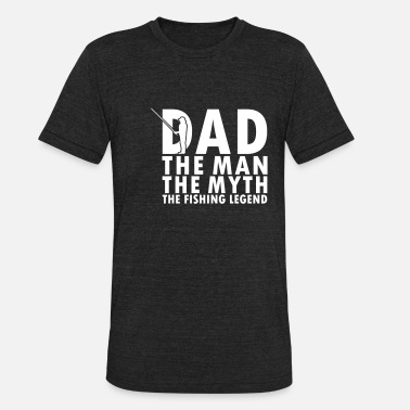 Strikeforce Dad is the man, the myth and the fishing legend - Unisex Tri-Blend T-Shirt