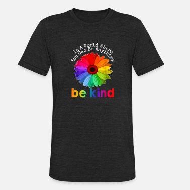 Kind Unity Day In A World Where You Can Be Anything Be - Unisex Tri-Blend T-Shirt