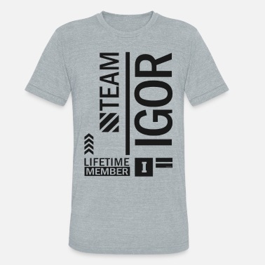 Igor Team Igor Lifetime Member - Unisex Tri-Blend T-Shirt