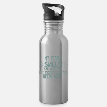 Fine My people skills are just fine. It&#39;s my tolerance - Water Bottle