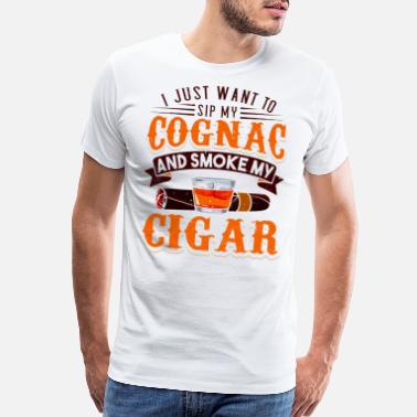 Mens I Just Want To Sip My Cognac And Smoke My Cigars Smoker T-Shirt