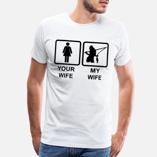 Your Wife My Wife Funny Fishing Fisherman Men S Premium T Shirt Spreadshirt