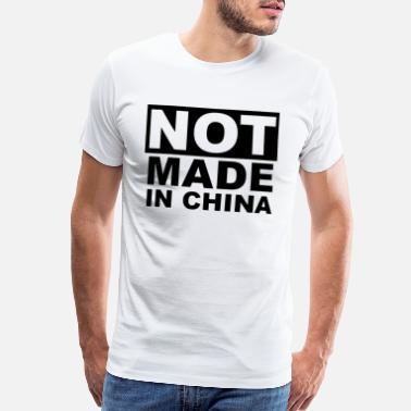 China Not Made in China - Men’s Premium T-Shirt