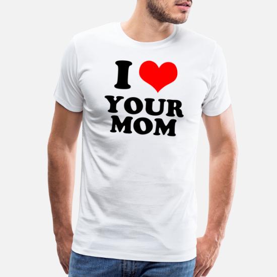 I Love Your Moms Tee Shirt Women Funny Family Love Moms Maglietta