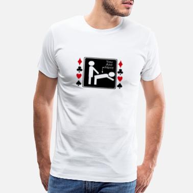 Poker You Are Here Poker Funny Gambling Humor Novelty Of - Men’s Premium T-Shirt