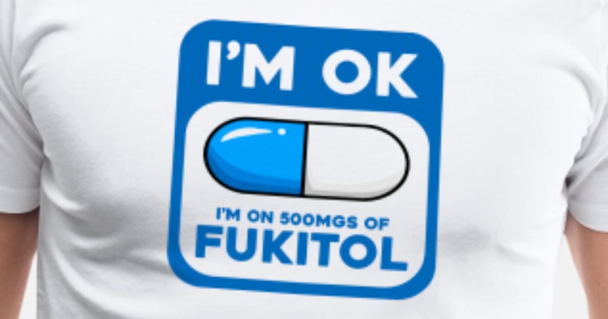 i-m-ok-i-m-on-500-mg-of-fukitol-men-s-premium-t-shirt-spreadshirt