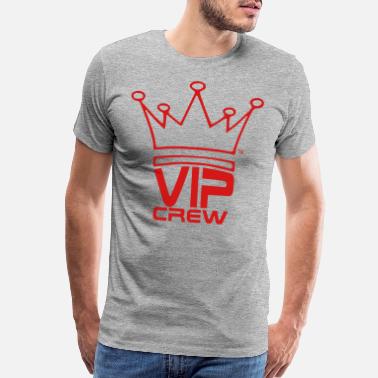 Shop Vip Crew T-Shirts online Spreadshirt