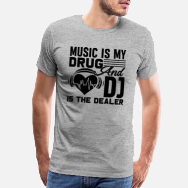Dj DJ Is My Dealer Shirt - Men’s Premium T-Shirt