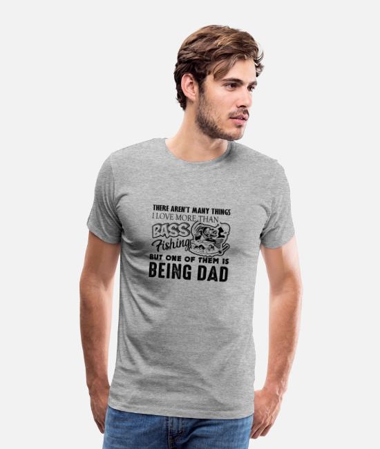 I Love More Than Bass Fishing Dad Shirt Men S Premium T Shirt Spreadshirt