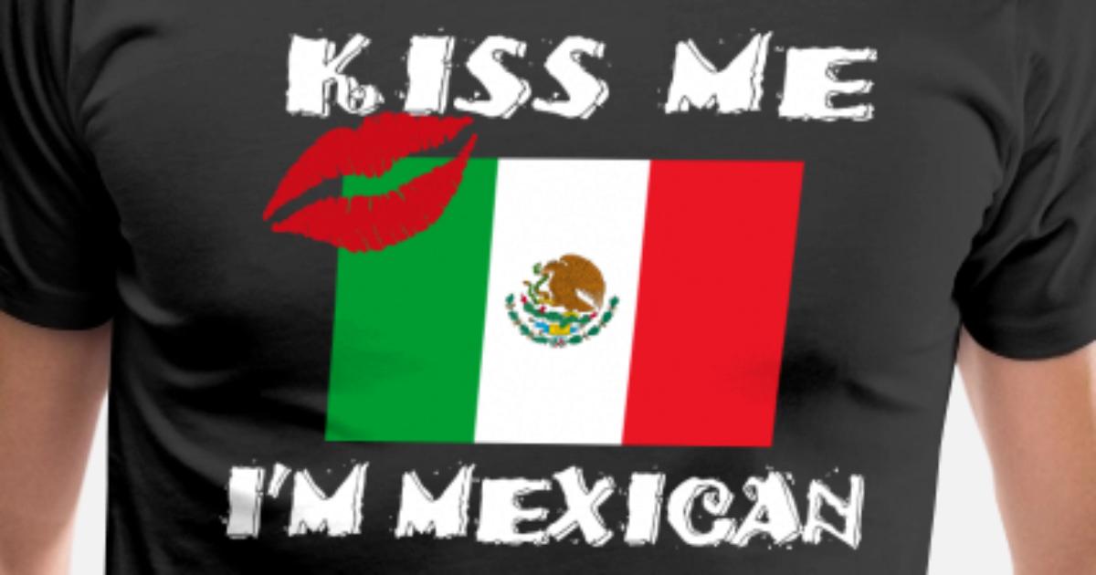 Kiss Me I Am Mexican Men’s Premium TShirt Spreadshirt