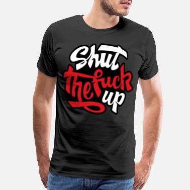 Up Shut up - Men’s Premium T-Shirt