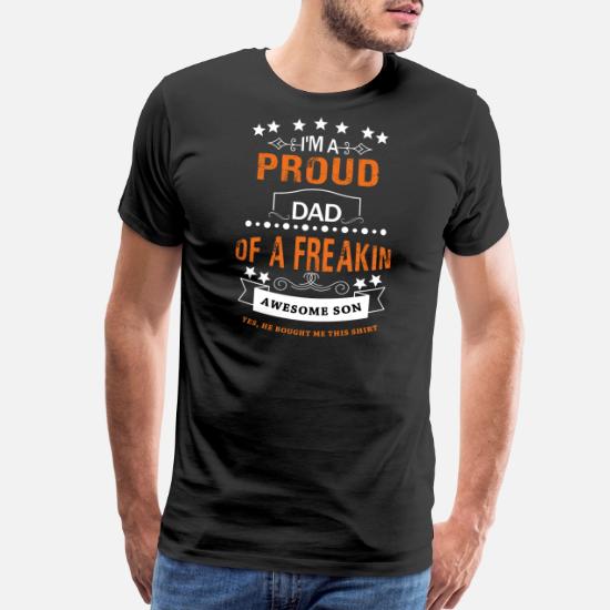 I Am Proud Dad Of A Freakin Awesome Son Men S Premium T Shirt Spreadshirt