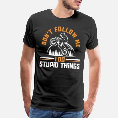 Stunt Motocross Don&#39;t Follow Me Motocross Rider Gift - Men’s Premium T-Shirt