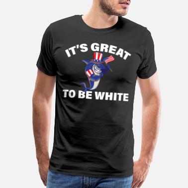 Proud Its Great To Be White Shark Funny Sharks Gift - Men’s Premium T-Shirt