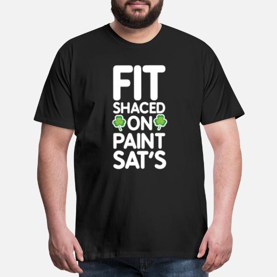 st.Patricks Day Fit Shaced on Paint Sats St Patricks Day st Patricks Day Mens T-Shirt 