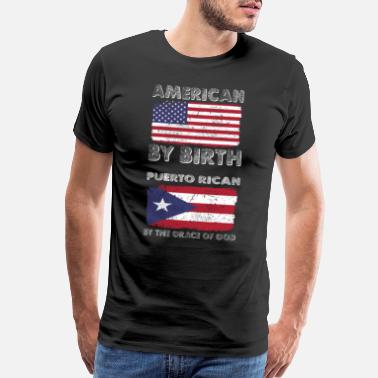 Puerto Rico American by Birth Puerto Rican Grace of God - Men’s Premium T-Shirt