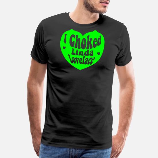 I CHOKED LINDA LOVELACE Menâs Premium T-Shirt | Spreadshirt