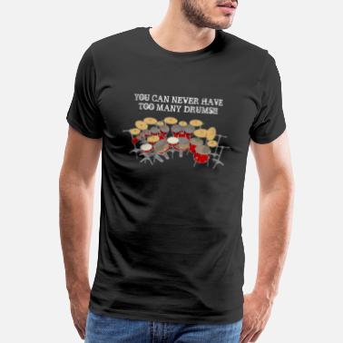 Drums Too Many Drums! Design for Black Backgrounds - Men’s Premium T-Shirt